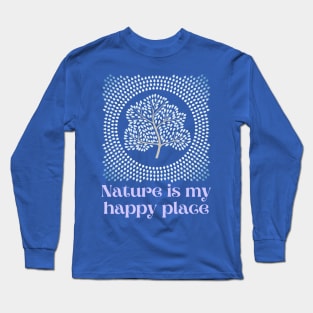 Nature is my happy place for nature lover Tree of Life Long Sleeve T-Shirt